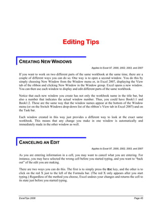Editing Tips
CREATING NEW WINDOWS
Applies to Excel 97, 2000, 2002, 2003, and 2007
If you want to work on two different par...