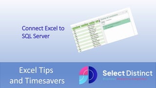 Excel Tips
and Timesavers
Connect Excel to
SQL Server
 