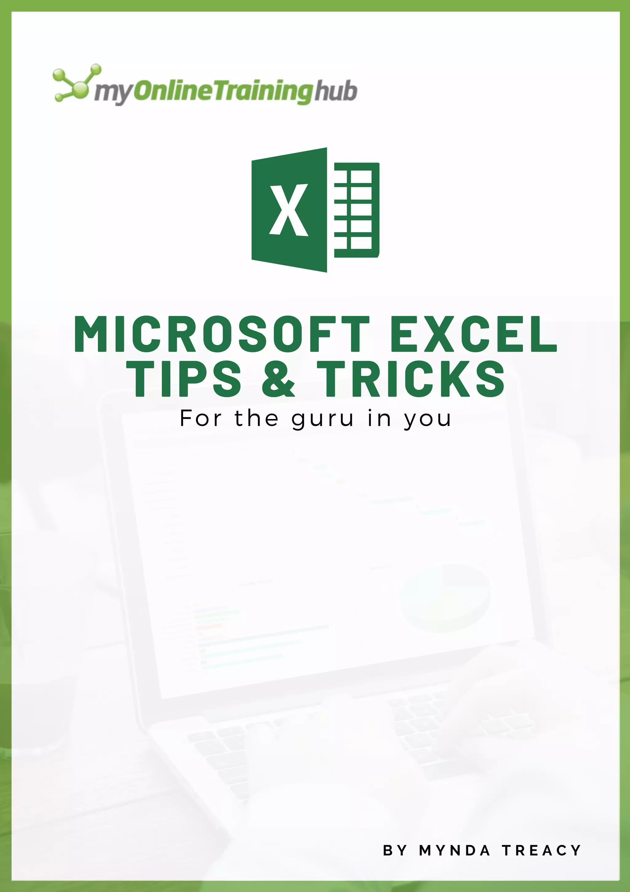 MICROSOFT EXCEL
TIPS & TRICKS
For the guru in you
B Y M Y N D A T R E A C Y
 