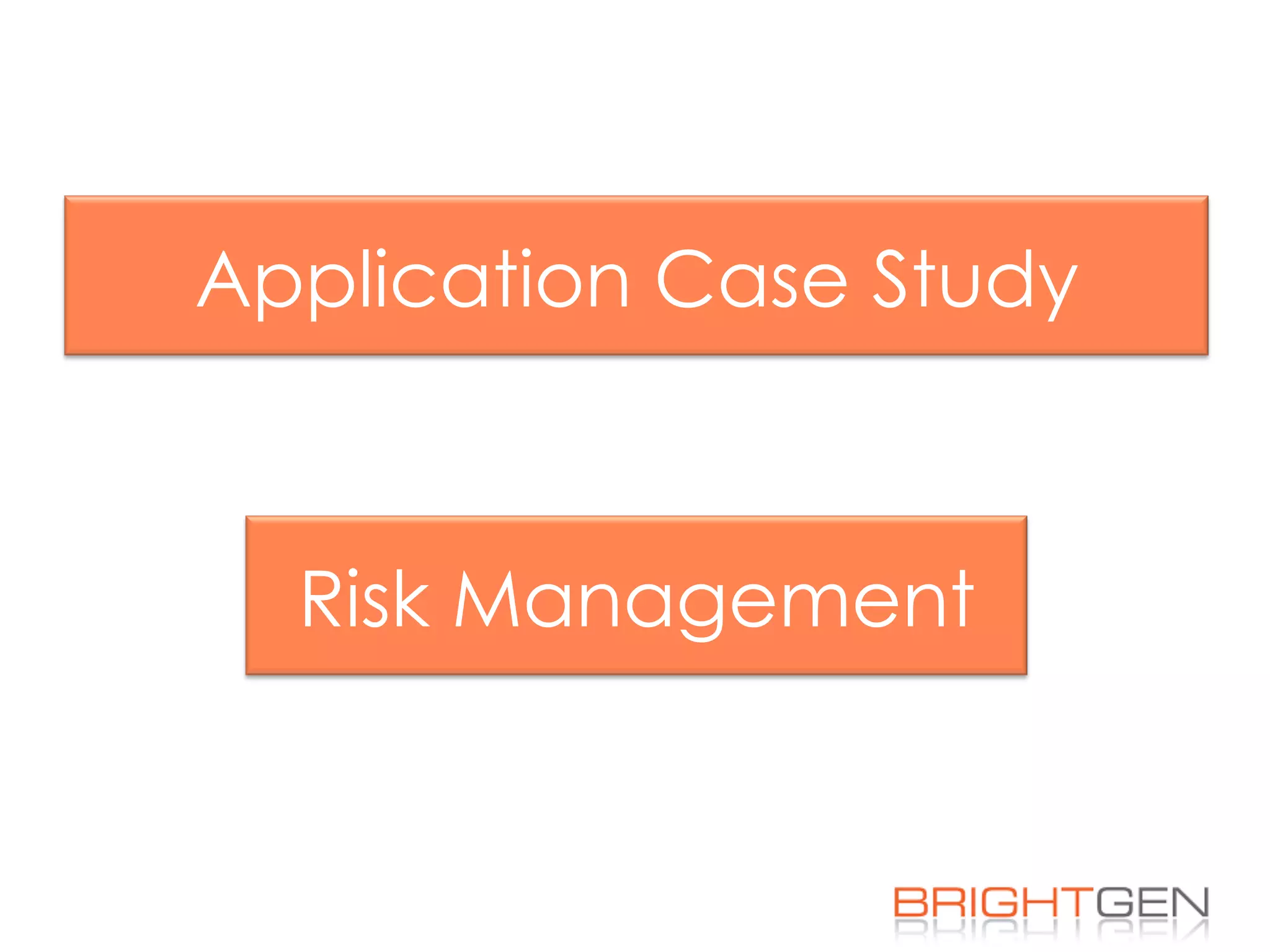 Application Case Study
Risk Management
 