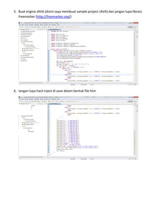 5. Buat engine JAVA (disini saya membuat sample project JAVA) dan jangan lupa library
freemarker (http://freemarker.org/)
...
