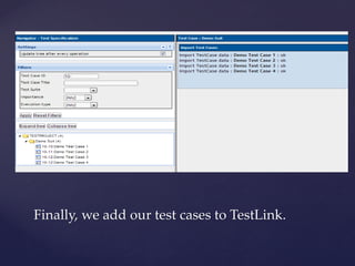 Finally, we add our test cases to TestLink.
 