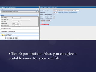 Click Export button. Also, you can give a
suitable name for your xml file.
 