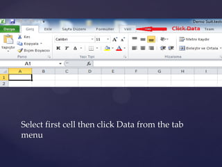 Select first cell then click Data from the tab
menu
 