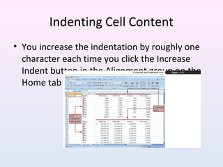Indenting Cell Content
• You increase the indentation by roughly one
character each time you click the Increase
Indent button in the Alignment group on the
Home tab
 
