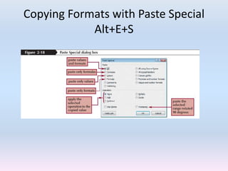 Copying Formats with Paste Special
Alt+E+S
 