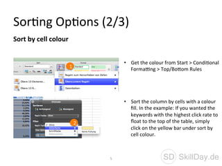 Sor4ng	
  Op4ons	
  (2/3)	
  
5	
   SD SkillDay.de
Sort	
  by	
  cell	
  colour	
  
•  Get	
  the	
  colour	
  from	
  Sta...