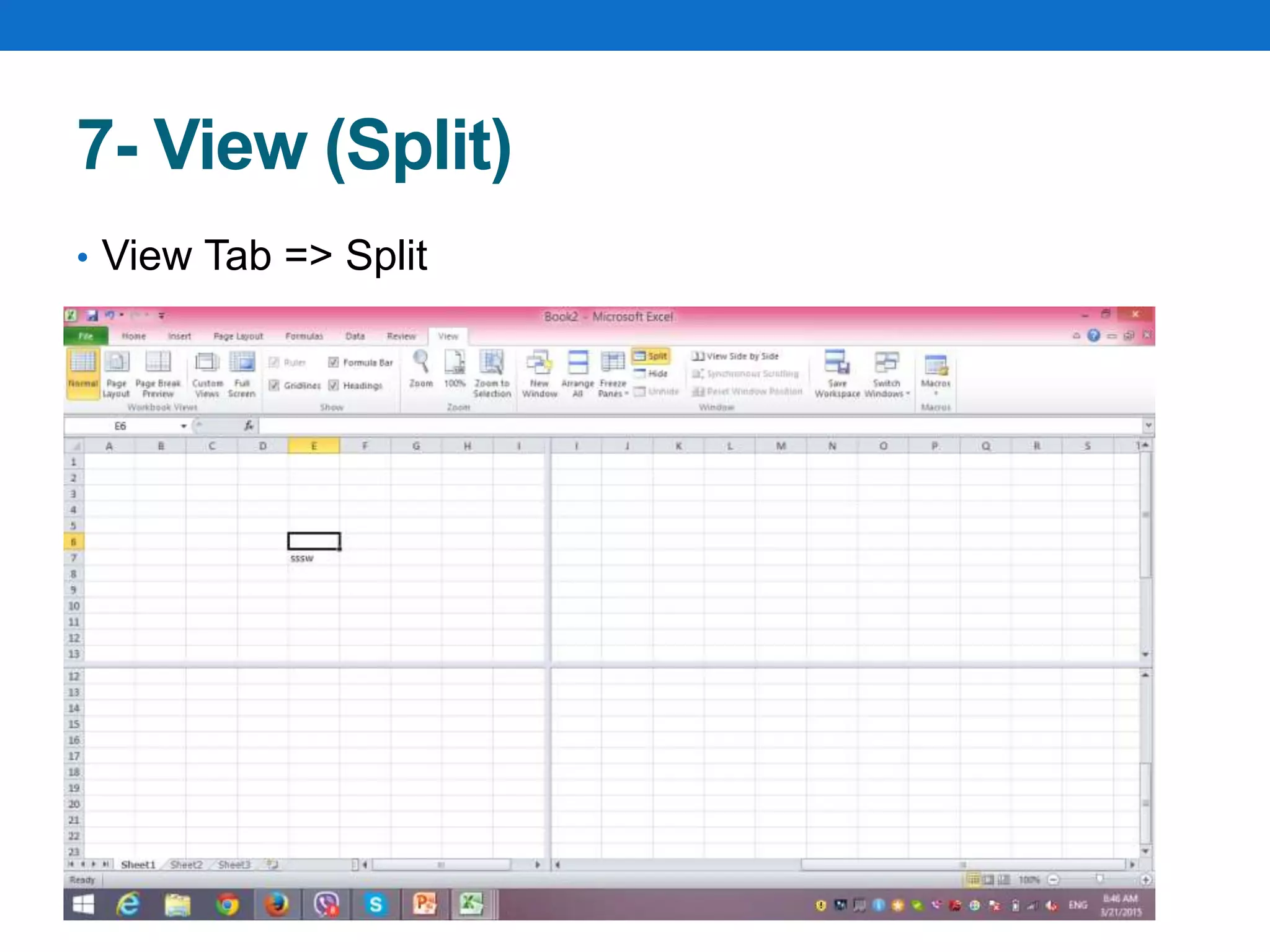 7- View (Split)
• View Tab => Split
 