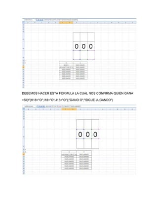 DEBEMOS HACER ESTA FORMULA LA CUAL NOS CONFIRMA QUIEN GANA
=SI(Y(H18="O";I18="O";J18="O");"GANO O";"SIGUE JUGANDO")
 
