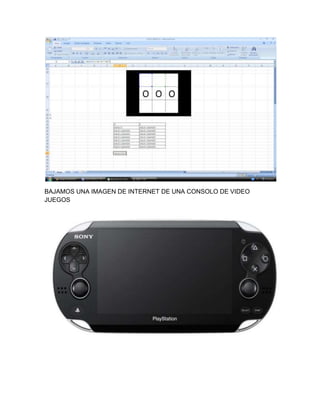 BAJAMOS UNA IMAGEN DE INTERNET DE UNA CONSOLO DE VIDEO
JUEGOS
 