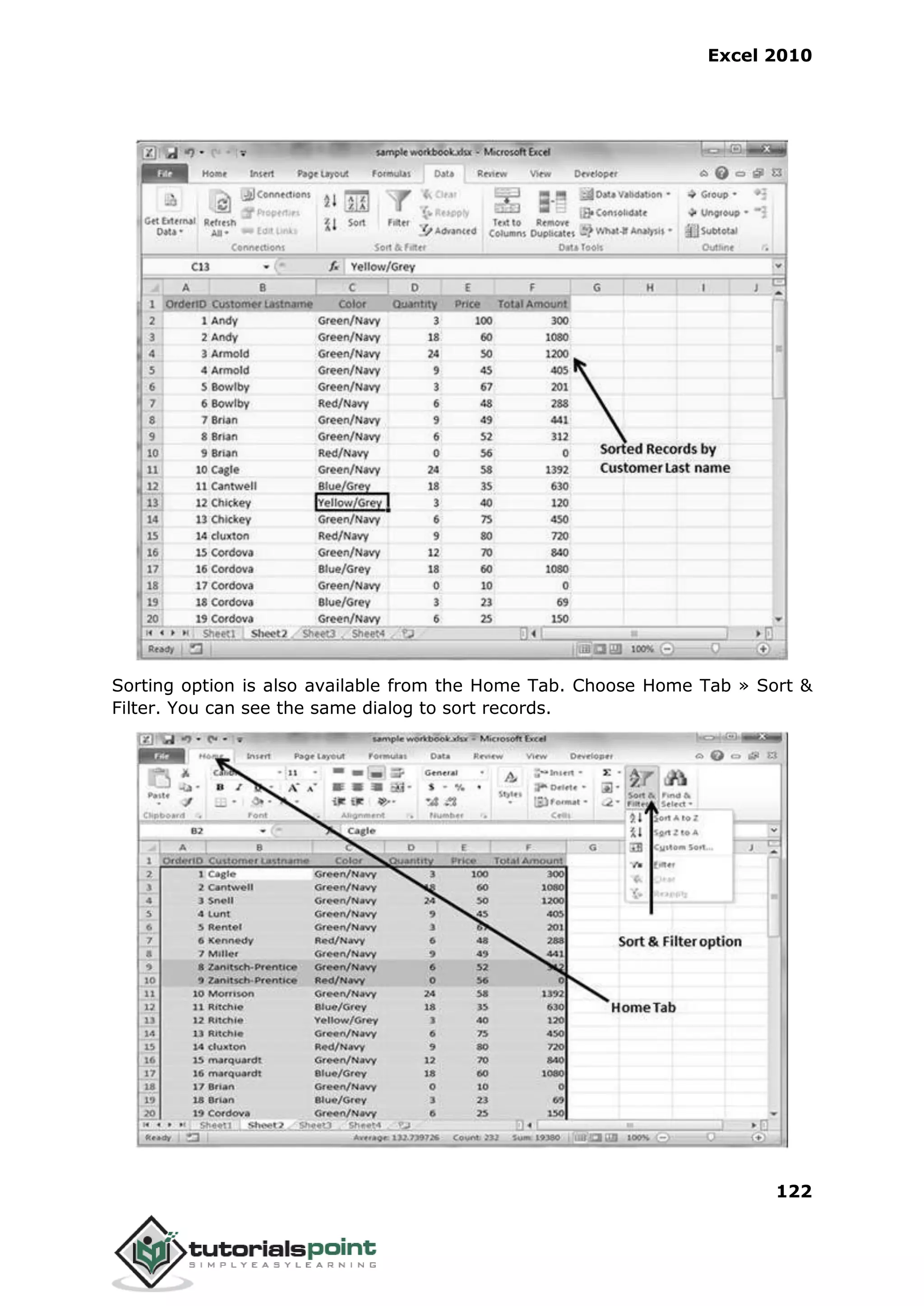 Excel 2010
122
Sorting option is also available from the Home Tab. Choose Home Tab » Sort &
Filter. You can see the same dialog to sort records.
 