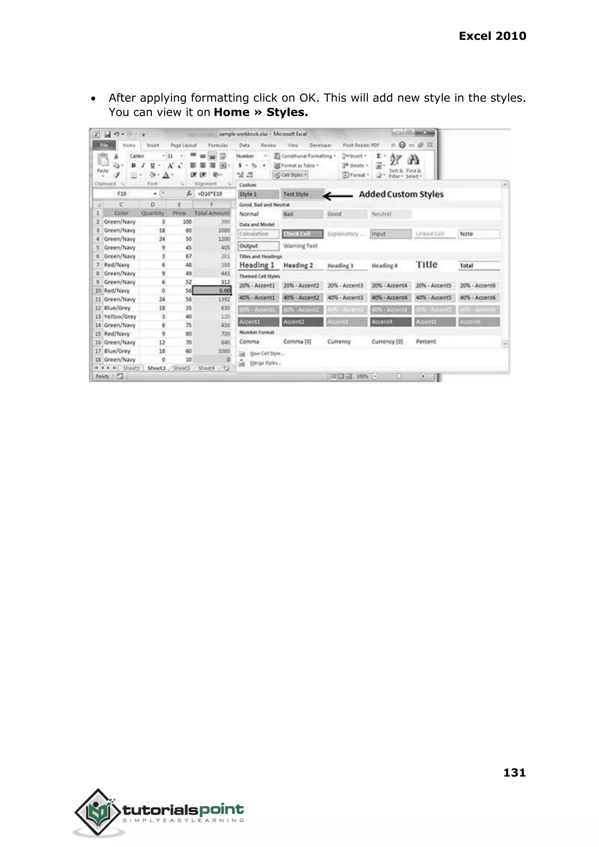 Excel 2010
131
 After applying formatting click on OK. This will add new style in the styles.
You can view it on Home » Styles.
 