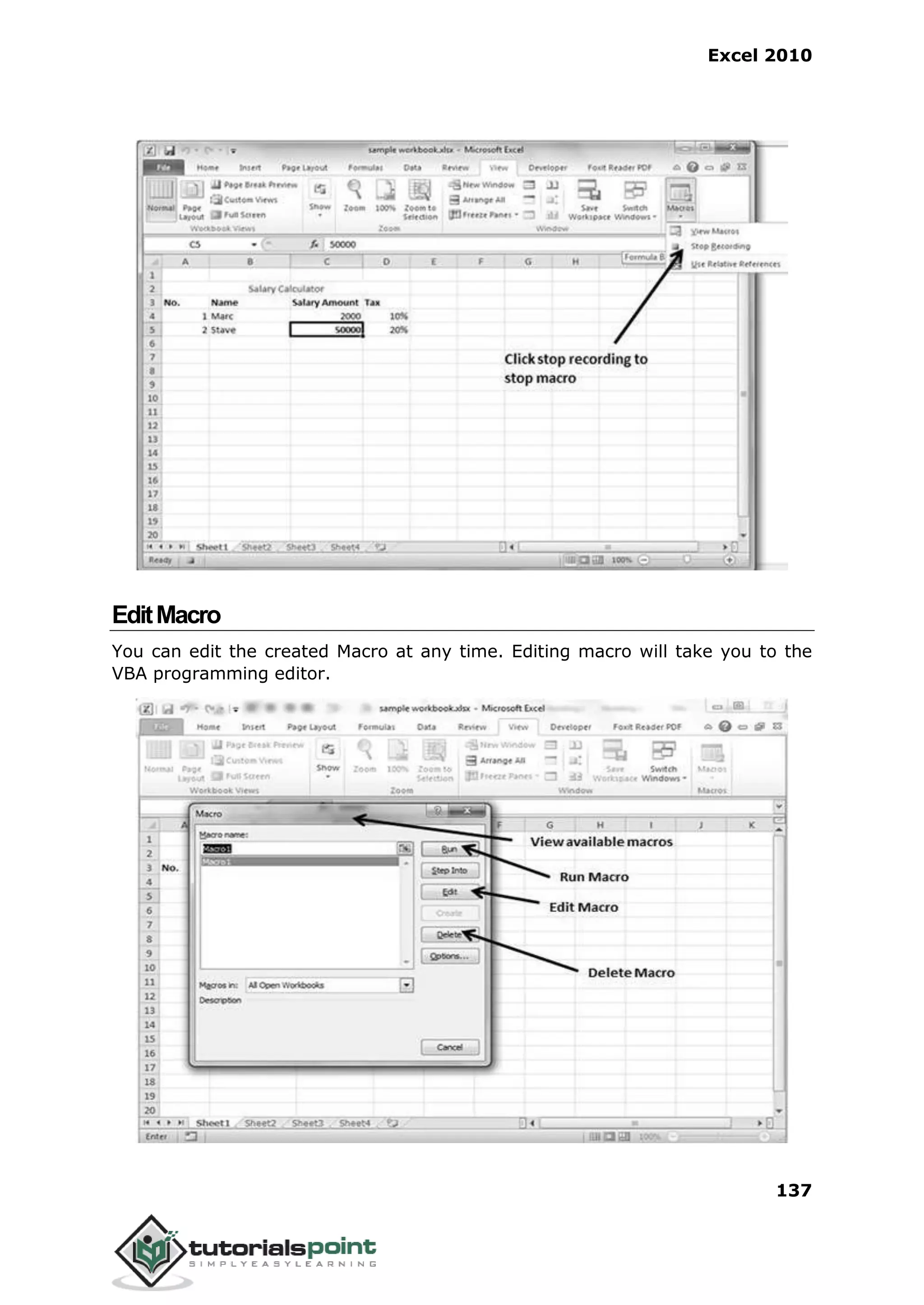 Excel 2010
137
EditMacro
You can edit the created Macro at any time. Editing macro will take you to the
VBA programming editor.
 