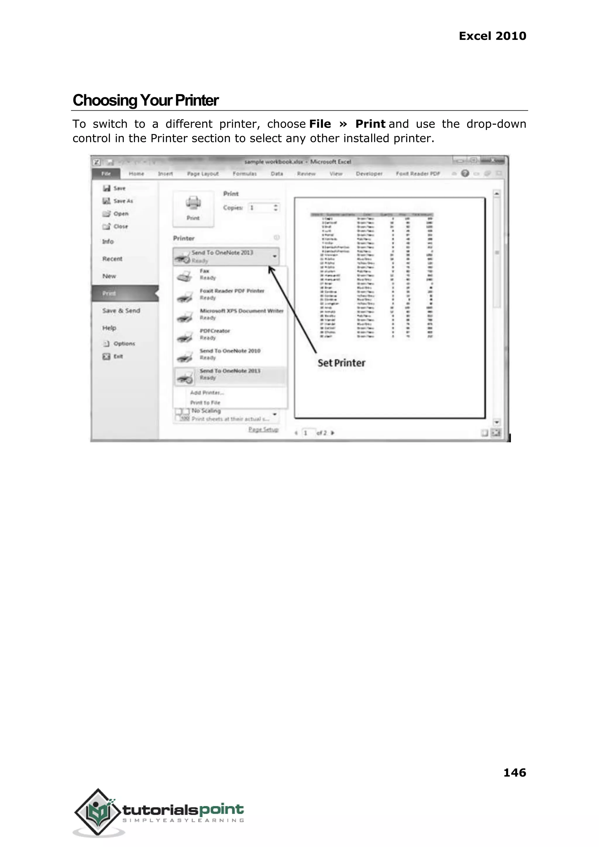 Excel 2010
146
ChoosingYourPrinter
To switch to a different printer, choose File » Print and use the drop-down
control in the Printer section to select any other installed printer.
 