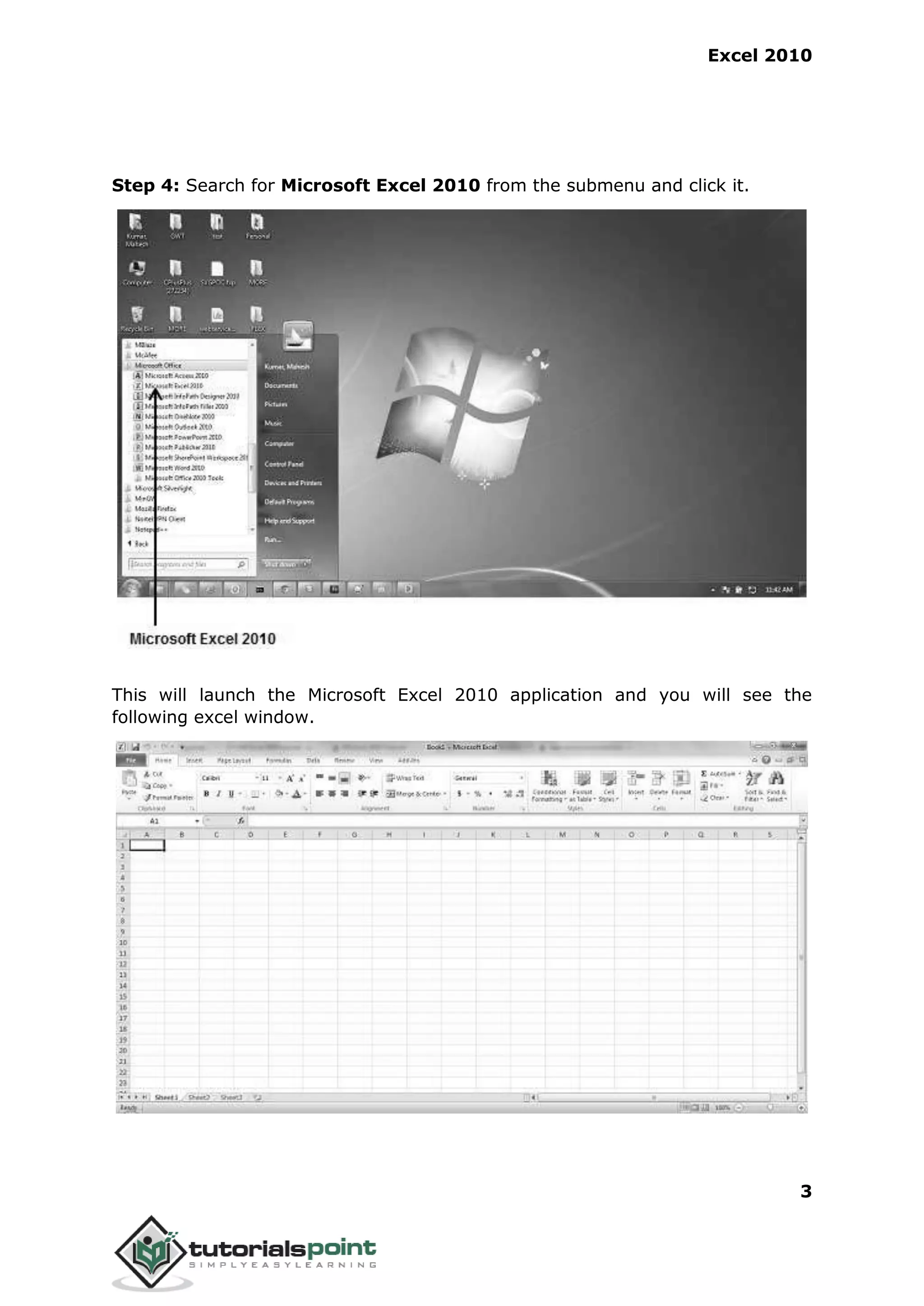 Excel 2010
3
Step 4: Search for Microsoft Excel 2010 from the submenu and click it.
This will launch the Microsoft Excel 2010 application and you will see the
following excel window.
 