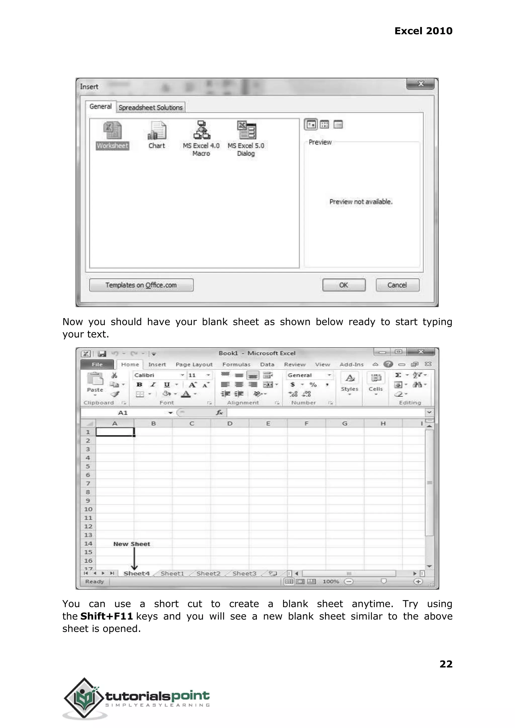 Excel 2010
22
Now you should have your blank sheet as shown below ready to start typing
your text.
You can use a short cut to create a blank sheet anytime. Try using
the Shift+F11 keys and you will see a new blank sheet similar to the above
sheet is opened.
 