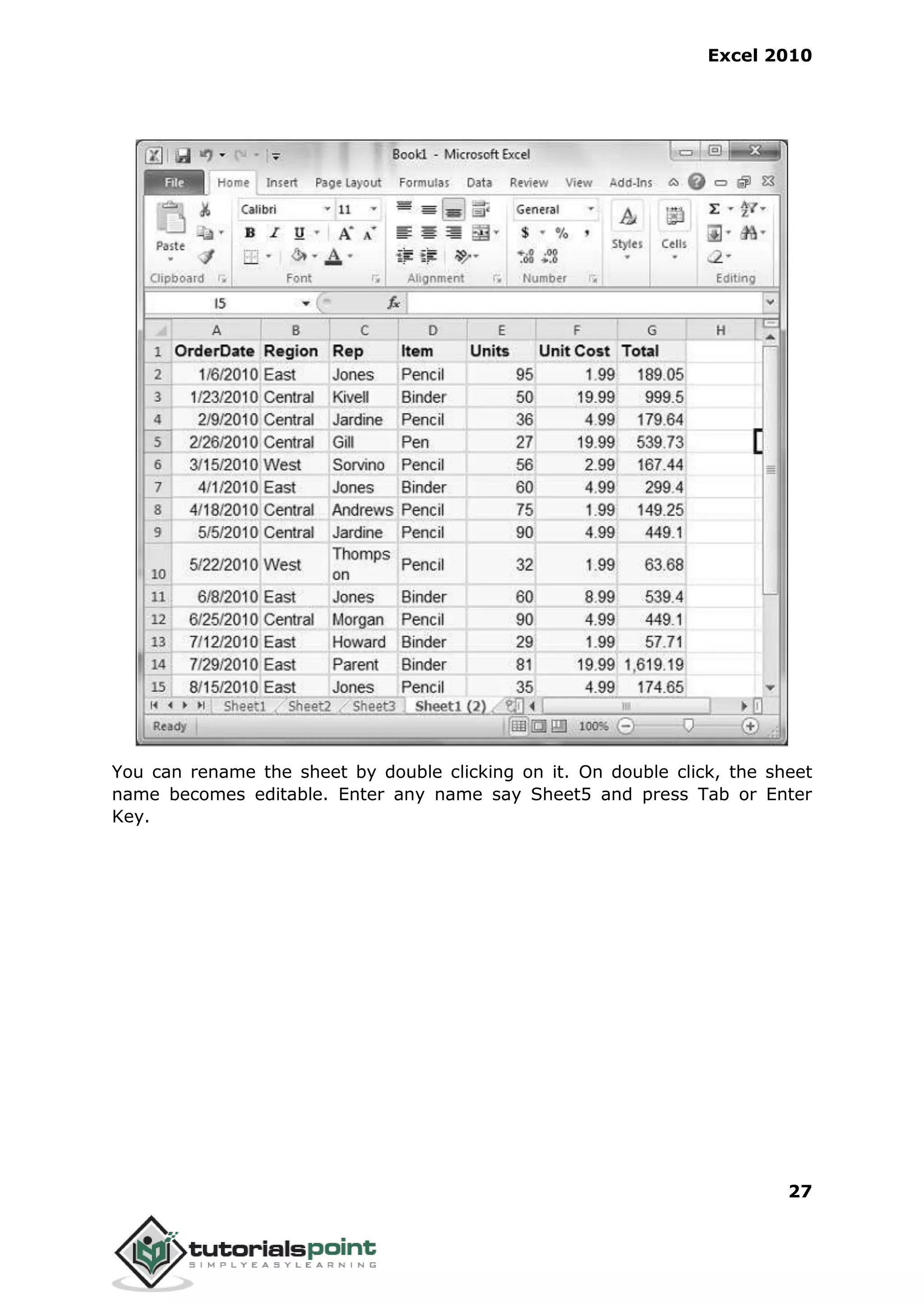 Excel 2010
27
You can rename the sheet by double clicking on it. On double click, the sheet
name becomes editable. Enter any name say Sheet5 and press Tab or Enter
Key.
 