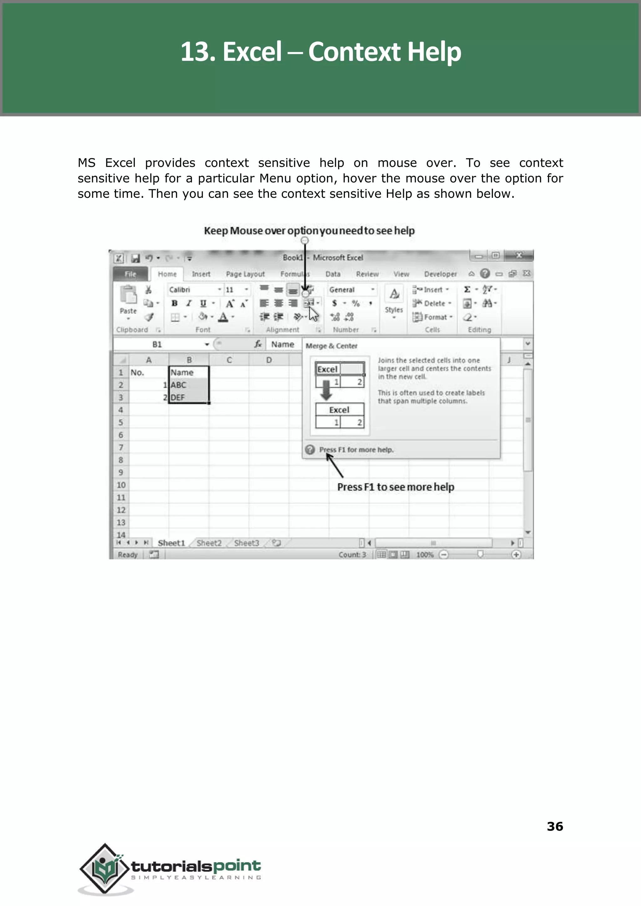 Excel 2010
36
MS Excel provides context sensitive help on mouse over. To see context
sensitive help for a particular Menu option, hover the mouse over the option for
some time. Then you can see the context sensitive Help as shown below.
13. Excel ─ Context Help
 