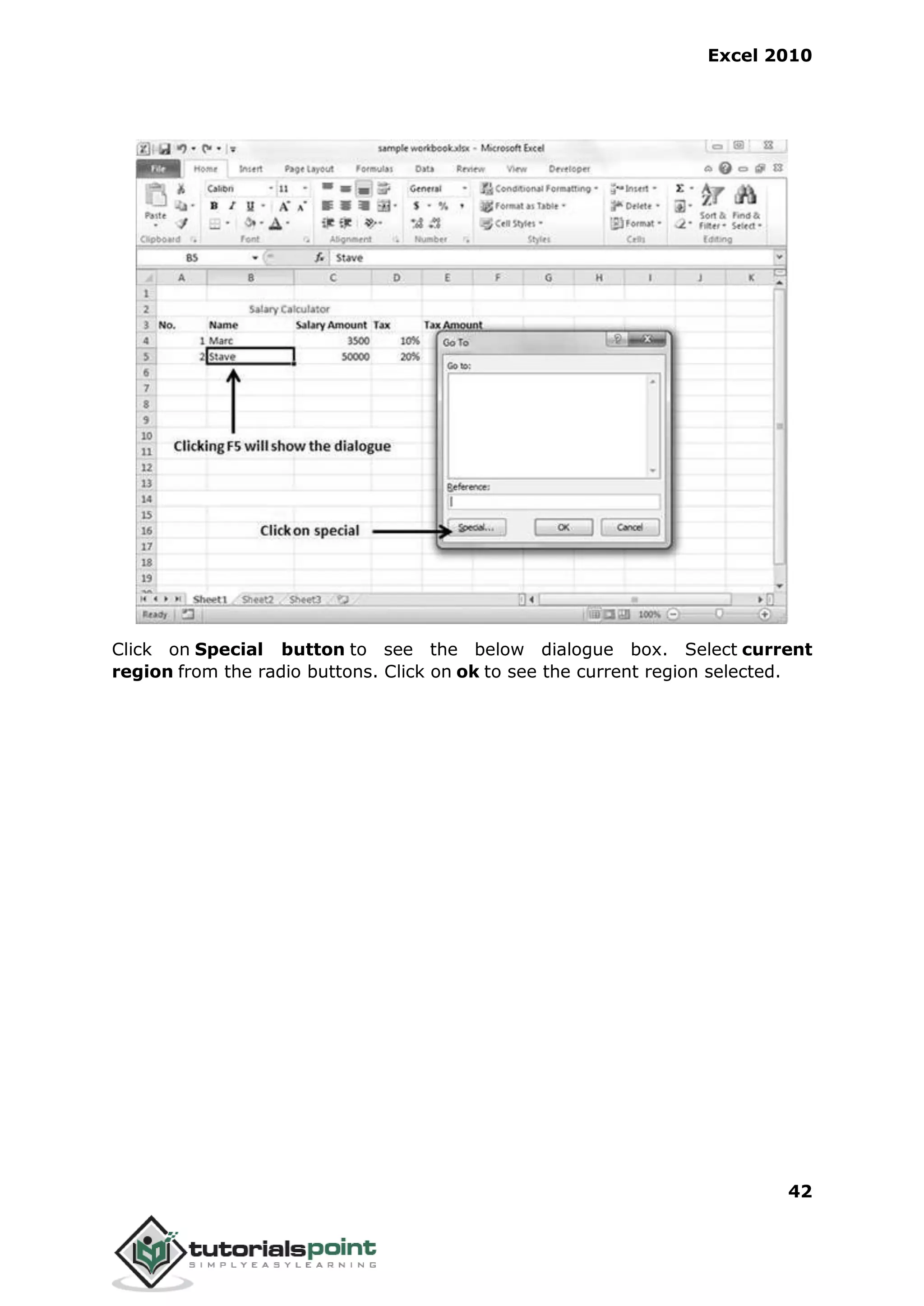 Excel 2010
42
Click on Special button to see the below dialogue box. Select current
region from the radio buttons. Click on ok to see the current region selected.
 