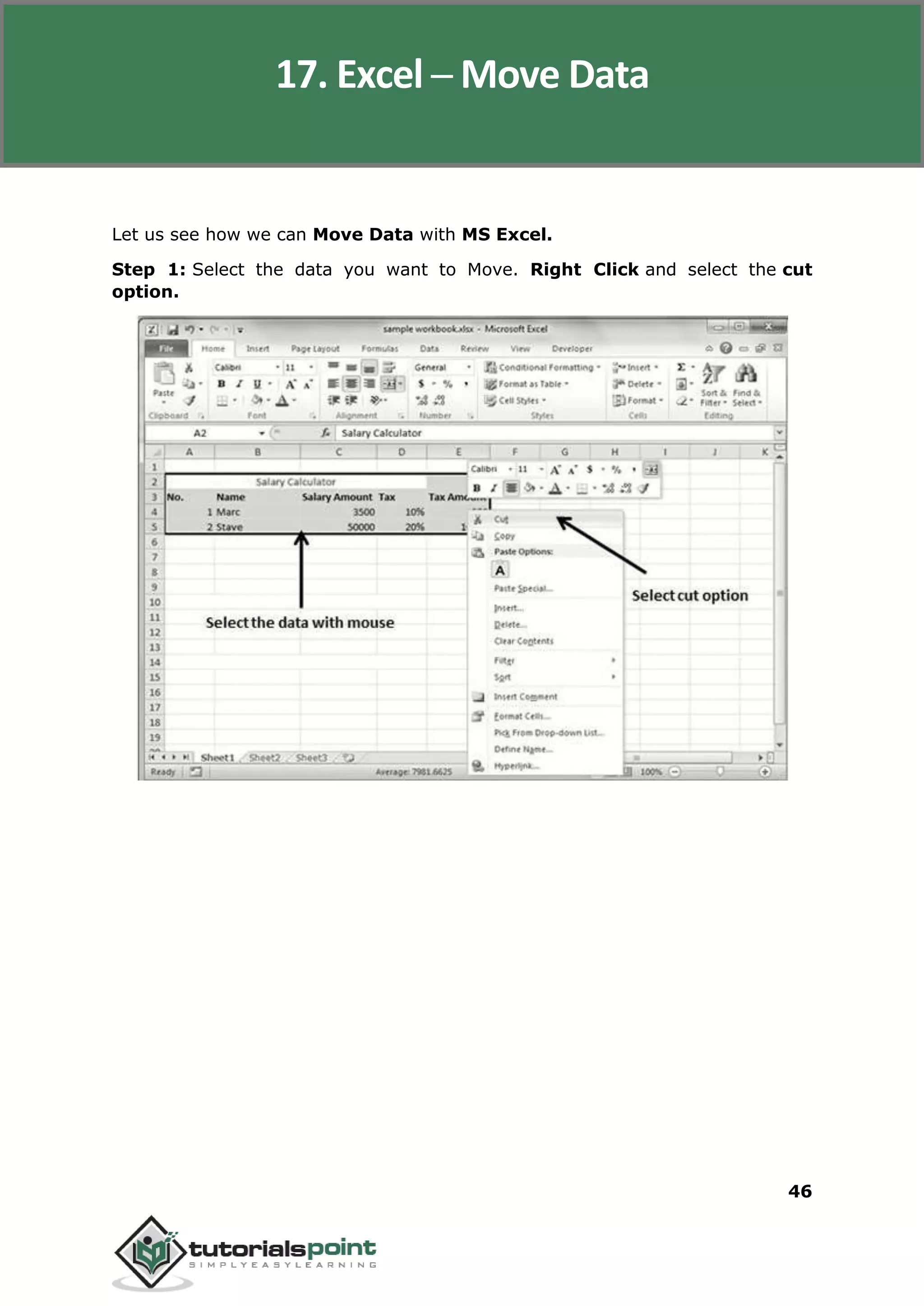 Excel 2010
46
Let us see how we can Move Data with MS Excel.
Step 1: Select the data you want to Move. Right Click and select the cut
option.
17. Excel ─ Move Data
 