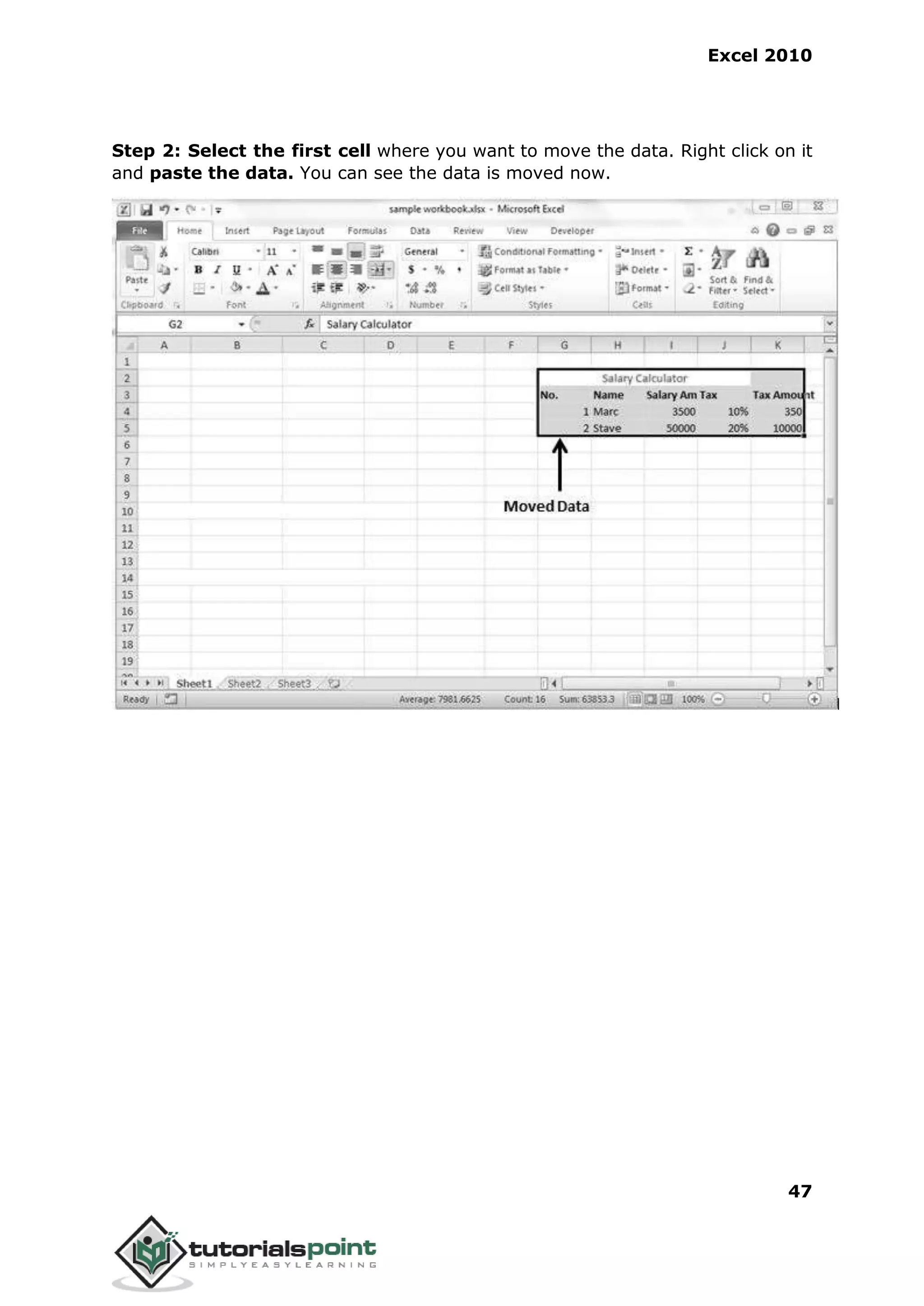 Excel 2010
47
Step 2: Select the first cell where you want to move the data. Right click on it
and paste the data. You can see the data is moved now.
 
