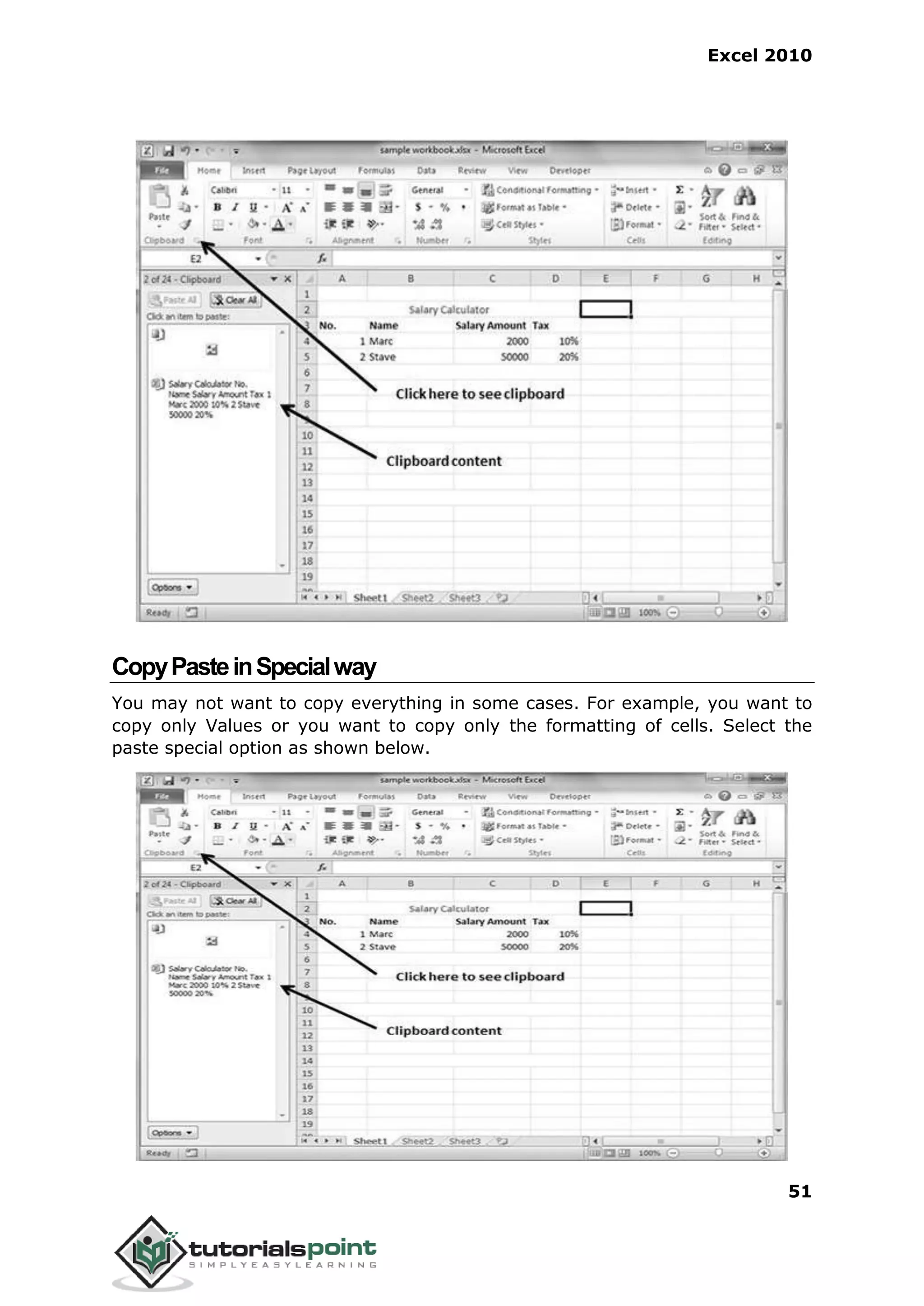 Excel 2010
51
CopyPasteinSpecialway
You may not want to copy everything in some cases. For example, you want to
copy only Values or you want to copy only the formatting of cells. Select the
paste special option as shown below.
 