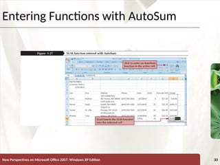 XP
New Perspectives on Microsoft Office 2007: Windows XP Edition 33
Entering Functions with AutoSum
 