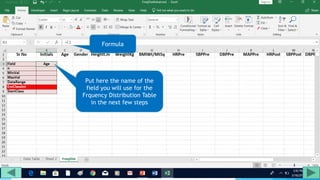 Put here the name of the
field you will use for the
Frquency Distribution Table
in the next few steps
Formula
 