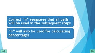 Correct “n” reassures that all cells
will be used in the subsequent steps
“n” will also be used for calculating
percentages
 