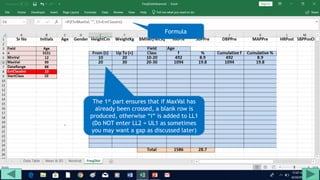 The 1st part ensures that if MaxVal has
already been crossed, a blank row is
produced, otherwise “i“ is added to LL1
(Do NOT enter LL2 = UL1 as sometimes
you may want a gap as discussed later)
Formula
 