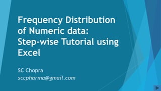 Frequency Distribution
of Numeric data:
Step-wise Tutorial using
Excel
 