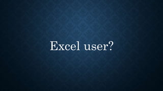 Excel user?
 