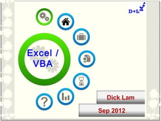 Excel /
 VBA


            Dick Lam

          Sep 2012
 