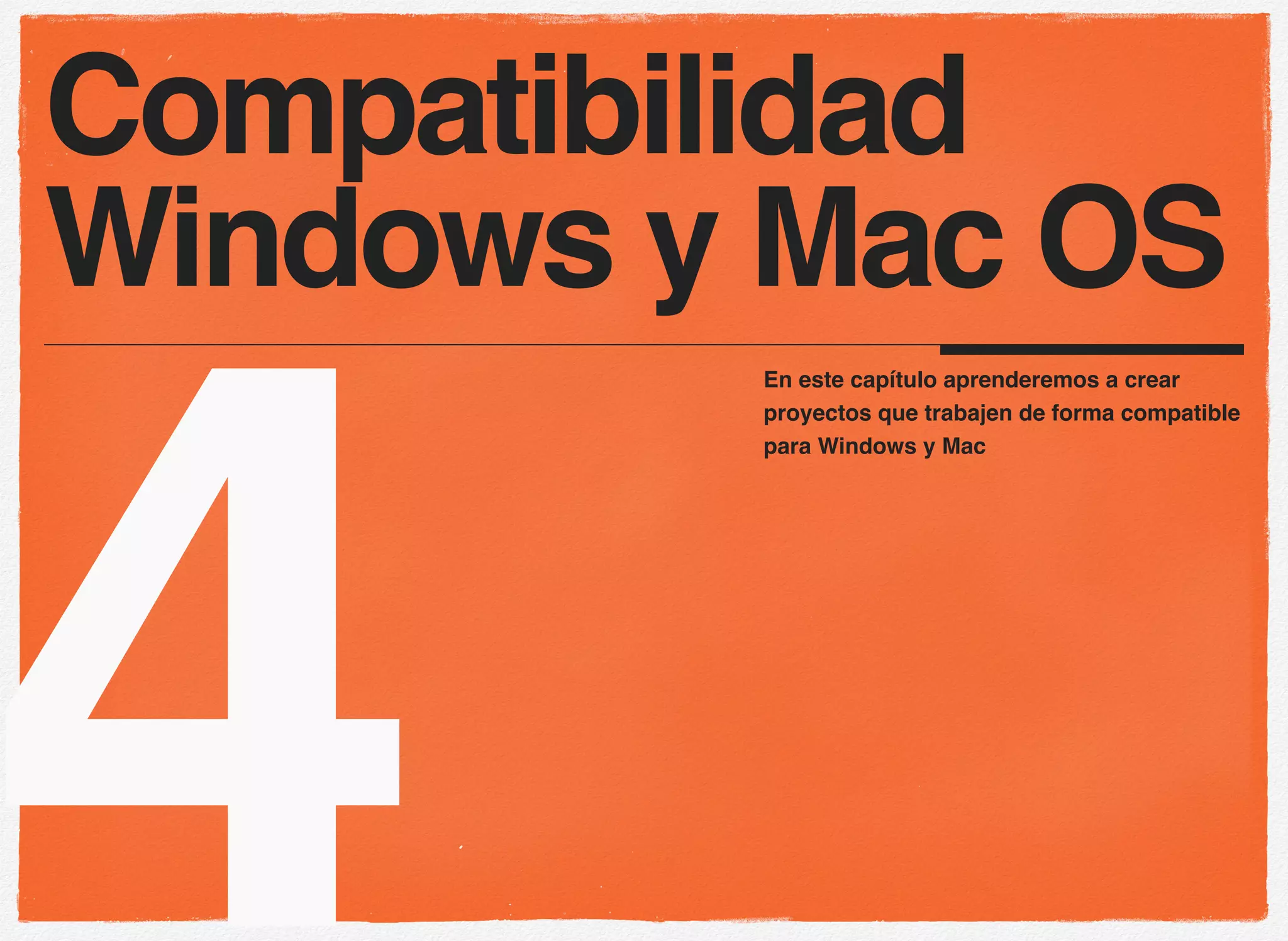 4
En este capítulo aprenderemos a crear
proyectos que trabajen de forma compatible
para Windows y Mac
Compatibilidad
Windows y Mac OS
 