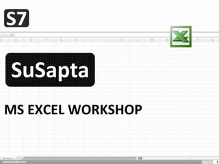 SuSapta
MS EXCEL WORKSHOP


www.susapta.com     1
 