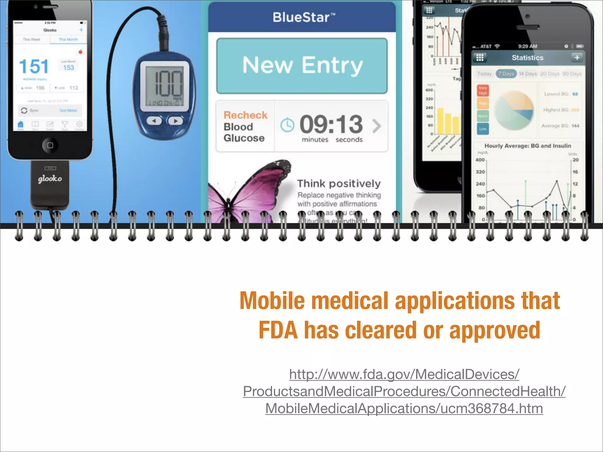 Mobile medical applications that
FDA has cleared or approved
http://www.fda.gov/MedicalDevices/
ProductsandMedicalProcedures/ConnectedHealth/
MobileMedicalApplications/ucm368784.htm
 