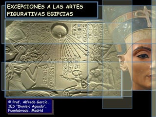 EXCEPCIONES A LAS ARTES FIGURATIVAS EGIPCIAS e © Prof. Alfredo García. IES “Dionisio Aguado”, Fuenlabrada, Madrid 