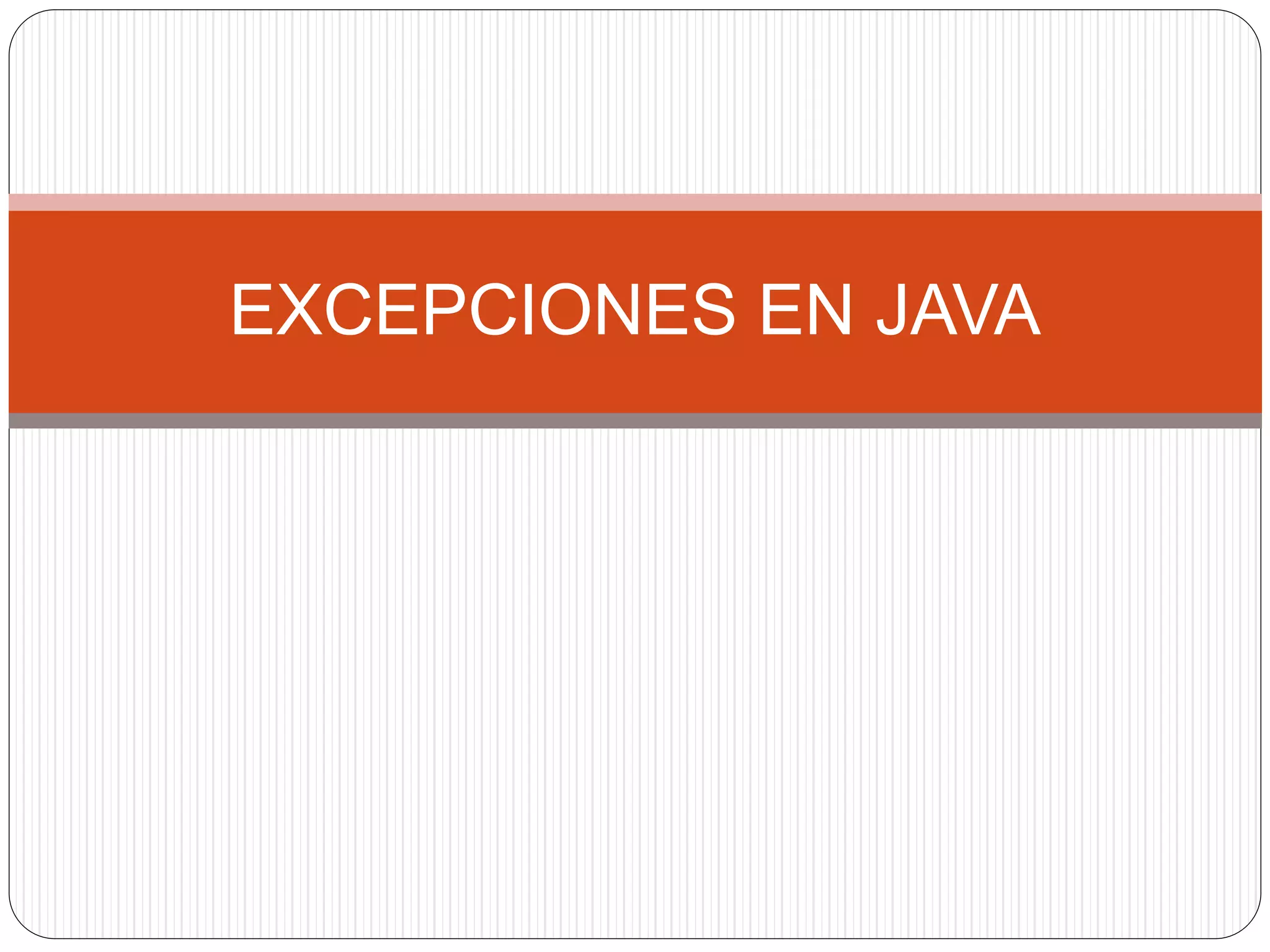 EXCEPCIONES EN JAVA 
 
