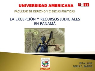RITA LUNA
NERIS E. BARRÍA
UNIVERSIDAD AMERICANA
PANAMÁ
FACULTAD DE DERECHO Y CIENCIAS POLÍTICAS
 