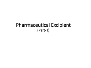 Pharmaceutical Excipient
(Part- I)
 