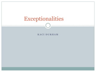 Kaci Durham Exceptionalities	 