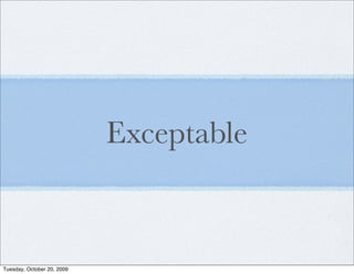 Exceptable



Tuesday, October 20, 2009
 