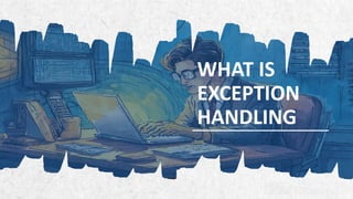 ALPINE SKI HOUSE
WHAT IS
EXCEPTION
HANDLING
 