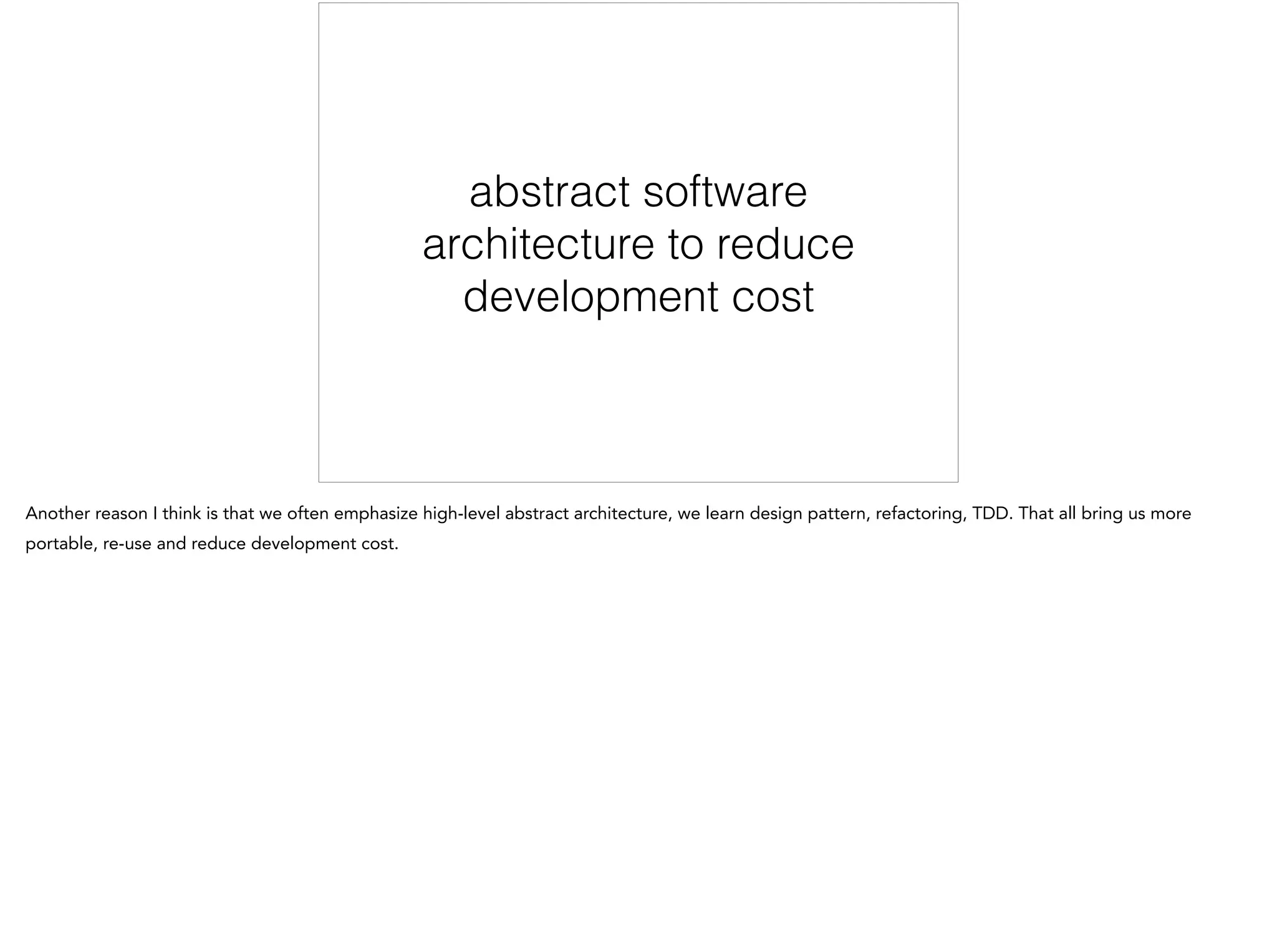 abstract software
architecture to reduce
development cost
 