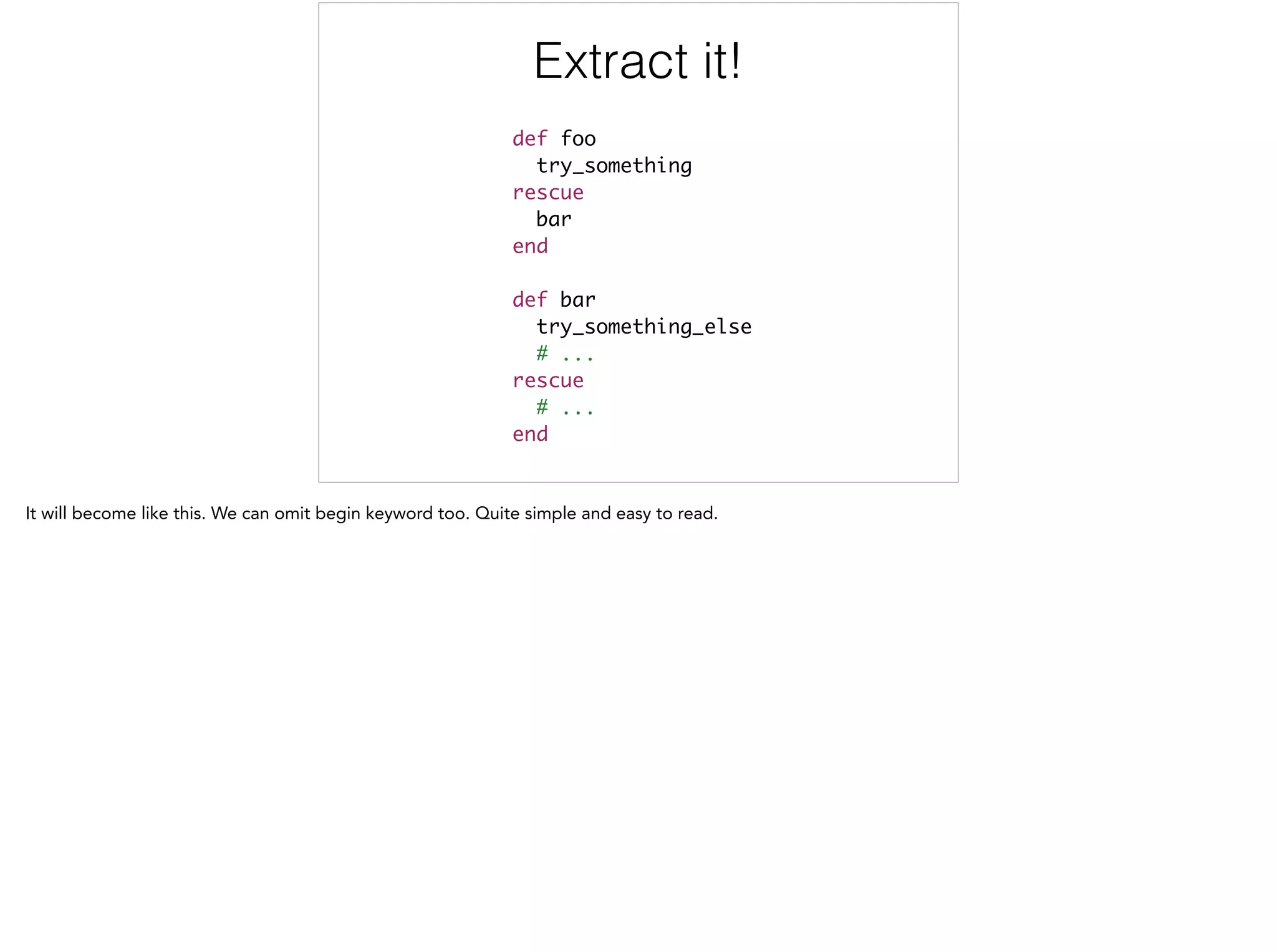 Extract it!
def foo	
try_something	
rescue	
bar	
end	
!
def bar	
try_something_else	
# ...	
rescue	
# ...	
end
 