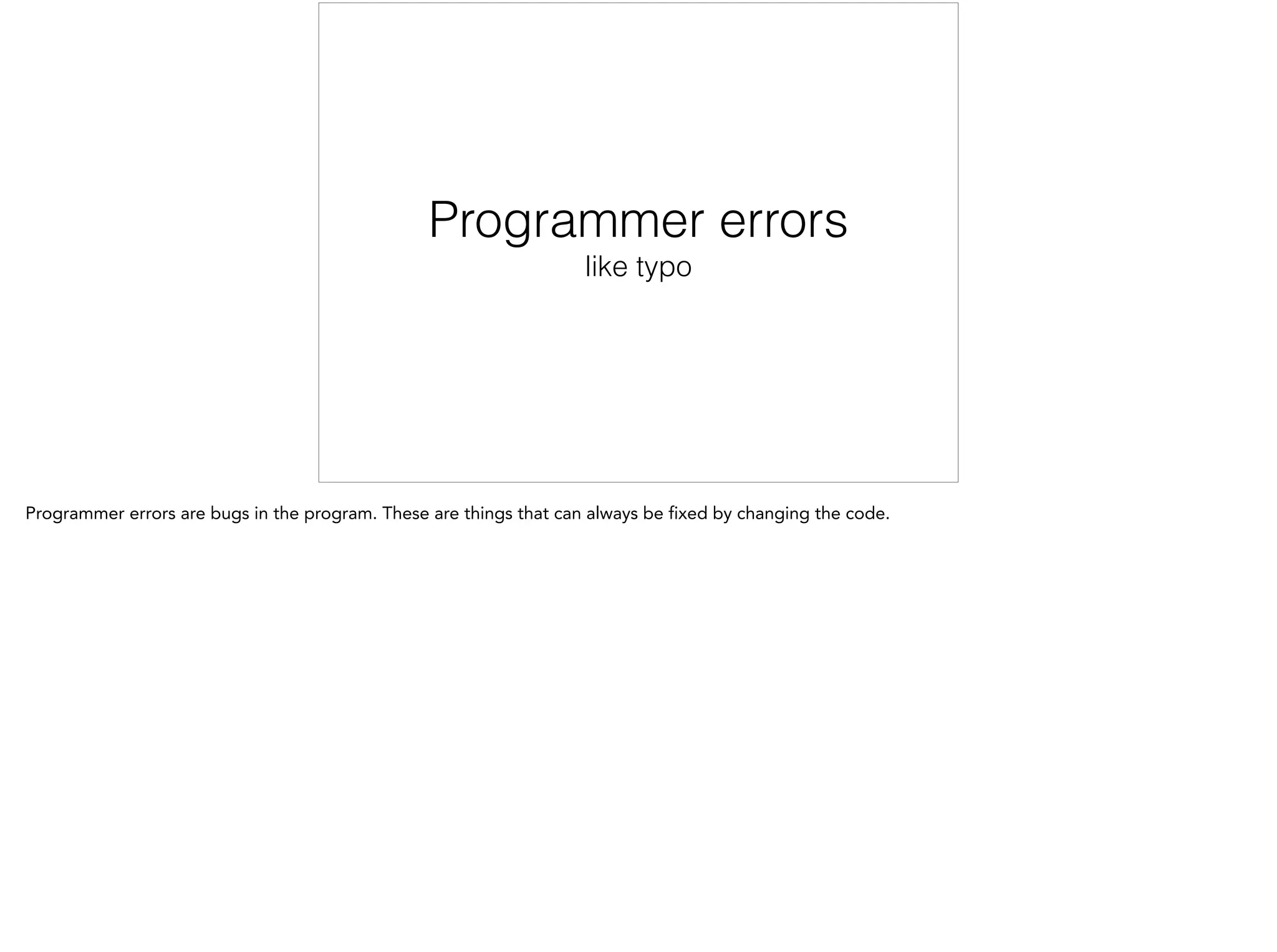 Programmer errors
like typo
 