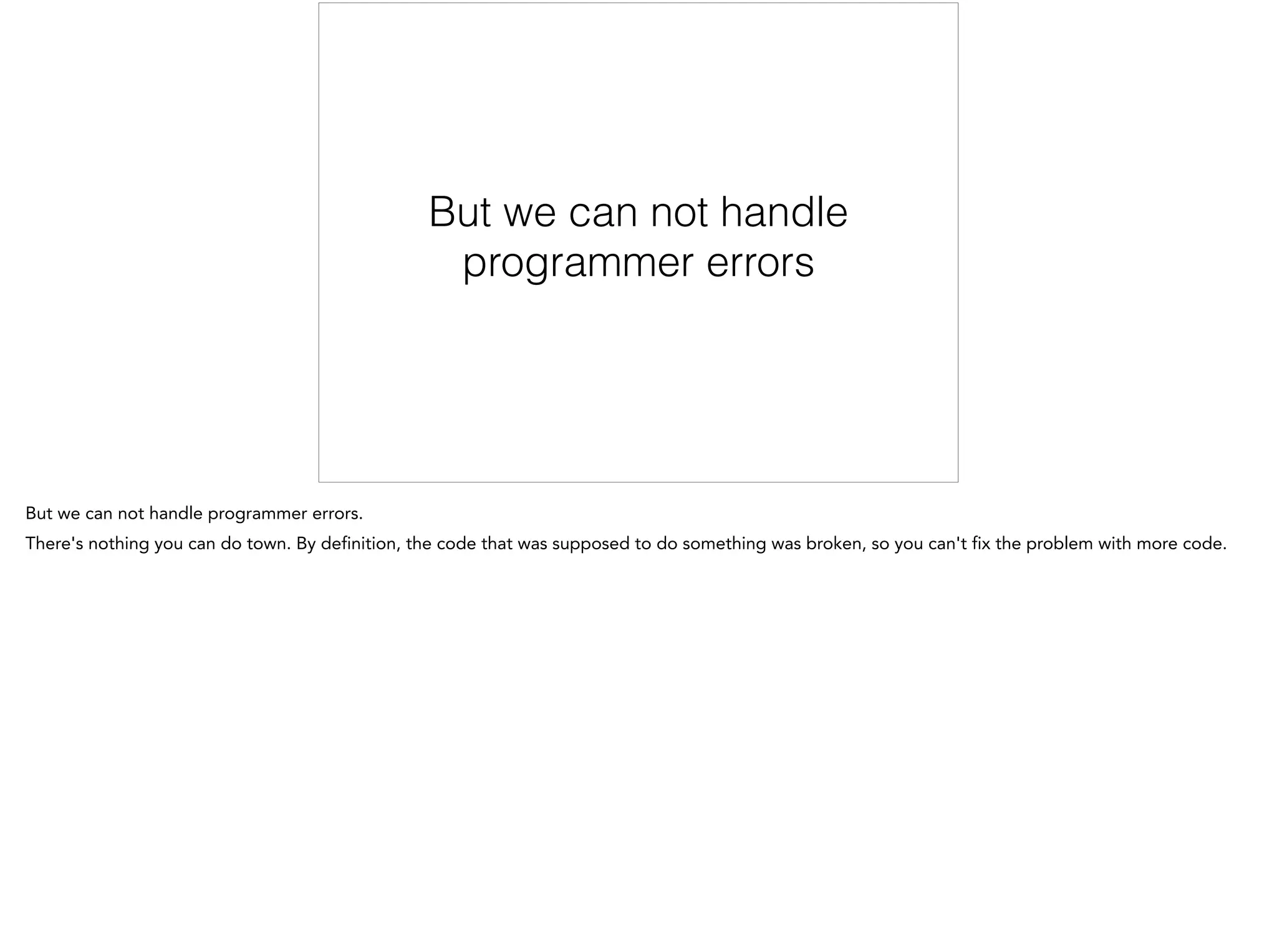 But we can not handle
programmer errors
 