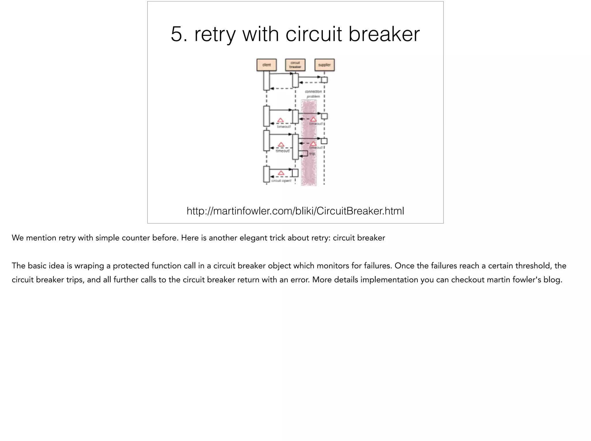 5. retry with circuit breaker
http://martinfowler.com/bliki/CircuitBreaker.html 5/12
 