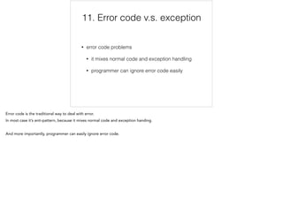11. Error code v.s. exception
• error code problems
• it mixes normal code and exception handling
• programmer can ignore error code easily
11/12
 