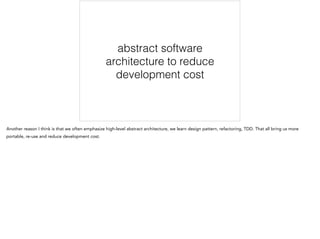 abstract software
architecture to reduce
development cost
 